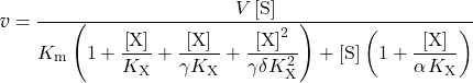 \begin{equation*} \ratev = \dfrac{{V\left[ {\rm{S}} \right]}}{{{K_{\rm{m}}}\left( {1 + \dfrac{{\left[ {\rm{X}} \right]}}{{{K_{\rm{X}}}}} + \dfrac{{\left[ {\rm{X}} \right]}}{{\gamma {K_{\rm{X}}}}} + \dfrac{{{{\left[ {\rm{X}} \right]}^2}}}{{\gamma \delta {\mkern 1mu} K_{\rm{X}}^2}}} \right) + \left[ {\rm{S}} \right]\left( {1 + \dfrac{{\left[ {\rm{X}} \right]}}{{\alpha {\mkern 1mu} {K_{\rm{X}}}}}} \right)}} \end{equation*}