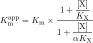 \begin{equation*}K_{\rm{m}}^{{\rm{app}}} = {K_{\rm{m}}} \times \dfrac{{1 + \dfrac{{\left[ {\rm{X}} \right]}}{{{K_{\rm{X}}}}}}}{{1 + \dfrac{{\left[ {\rm{X}} \right]}}{{\alpha {K_{\rm{X}}}}}}}\end{equation*}
